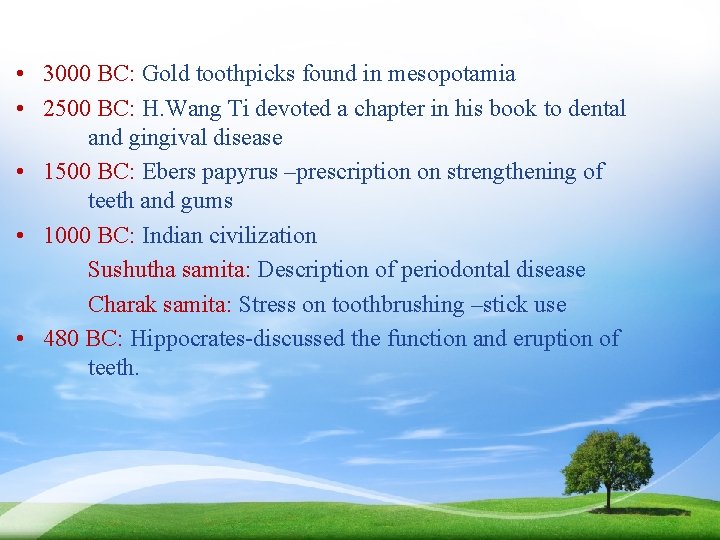  • 3000 BC: Gold toothpicks found in mesopotamia • 2500 BC: H. Wang