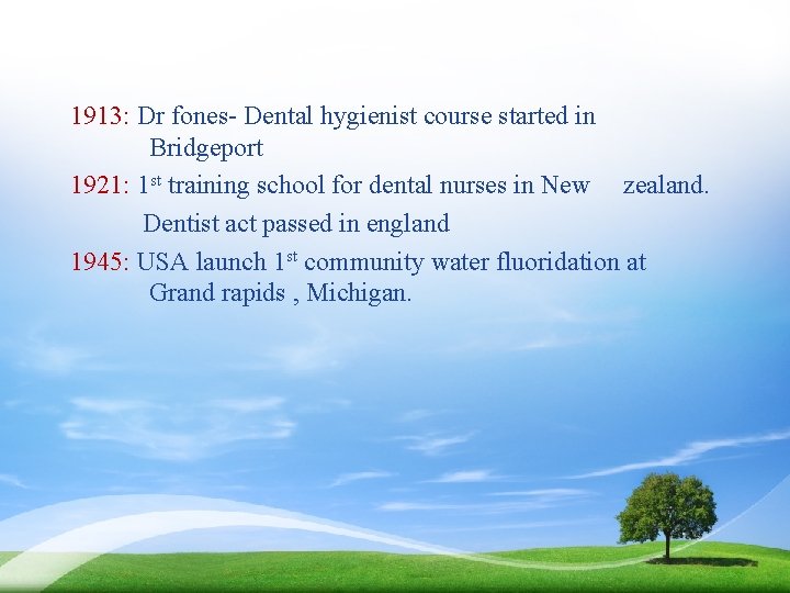 1913: Dr fones- Dental hygienist course started in Bridgeport 1921: 1 st training school