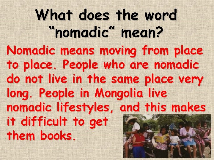 What does the word “nomadic” mean? Nomadic means moving from place to place. People