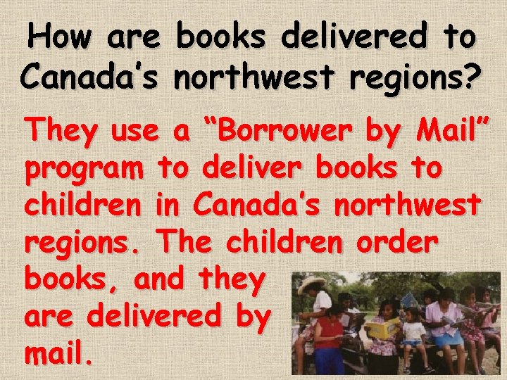 How are books delivered to Canada’s northwest regions? They use a “Borrower by Mail”