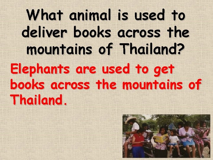 What animal is used to deliver books across the mountains of Thailand? Elephants are