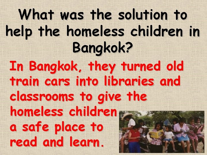 What was the solution to help the homeless children in Bangkok? In Bangkok, they