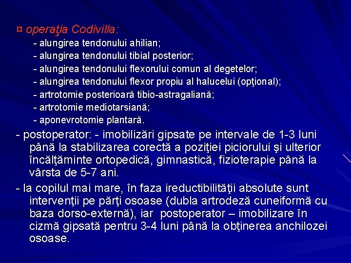 ¤ operaţia Codivilla: - alungirea tendonului ahilian; - alungirea tendonului tibial posterior; - alungirea