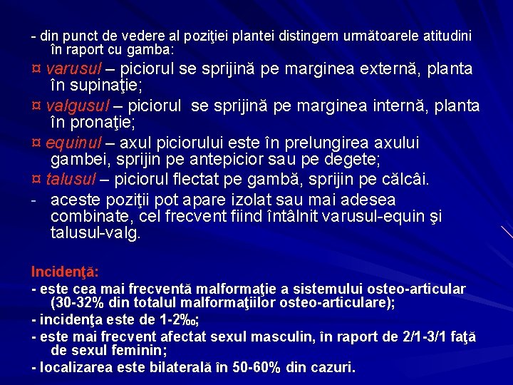 - din punct de vedere al poziţiei plantei distingem următoarele atitudini în raport cu