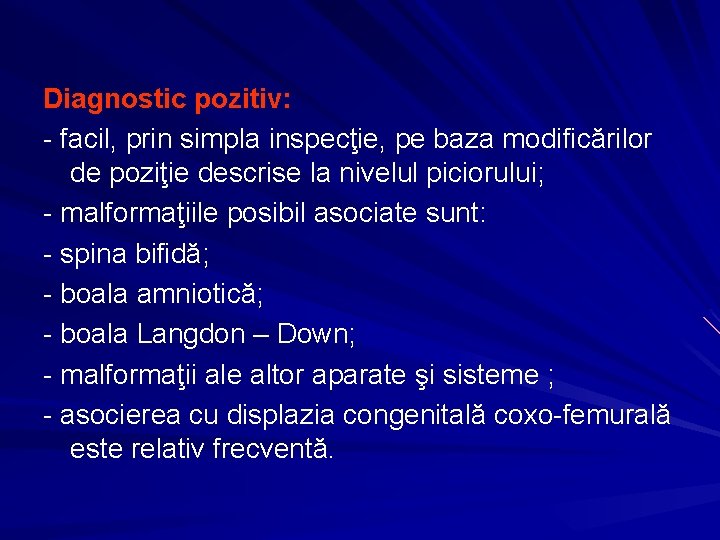 Diagnostic pozitiv: - facil, prin simpla inspecţie, pe baza modificărilor de poziţie descrise la