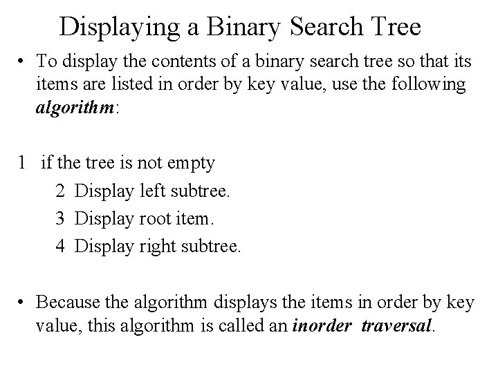 Displaying a Binary Search Tree • To display the contents of a binary search