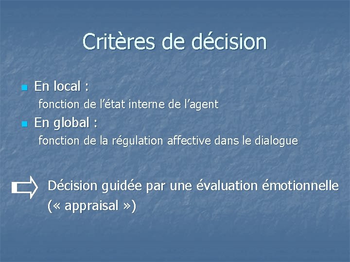 Critères de décision n En local : fonction de l’état interne de l’agent n
