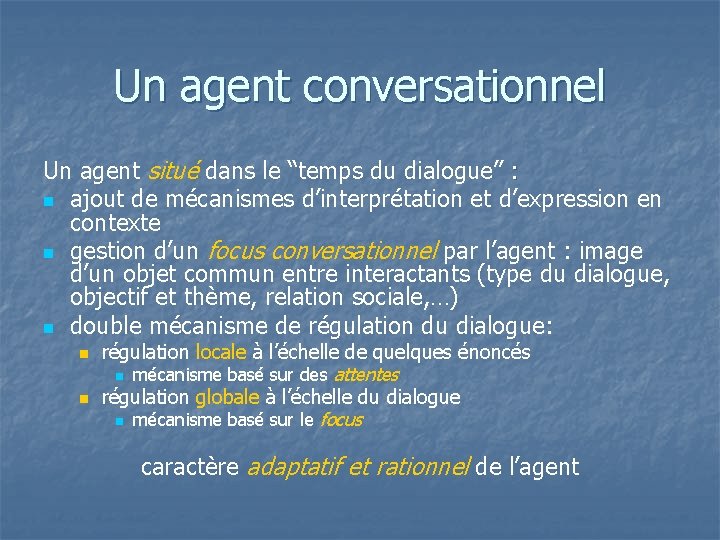 Un agent conversationnel Un agent situé dans le “temps du dialogue” : n ajout