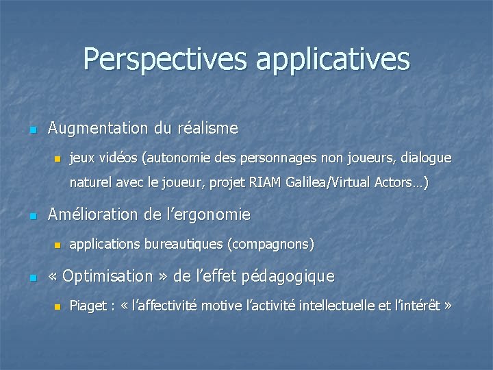 Perspectives applicatives n Augmentation du réalisme n jeux vidéos (autonomie des personnages non joueurs,