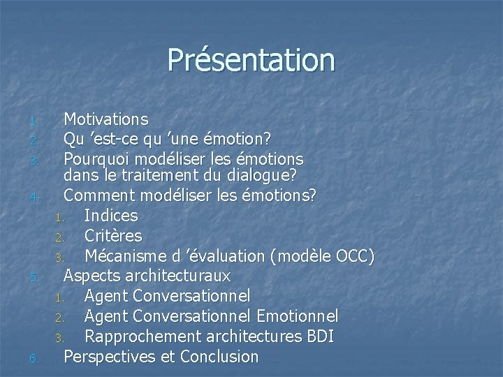 Présentation 1. 2. 3. 4. 5. 6. Motivations Qu ’est-ce qu ’une émotion? Pourquoi