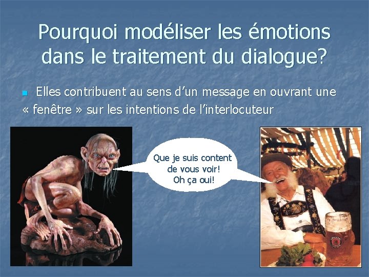 Pourquoi modéliser les émotions dans le traitement du dialogue? Elles contribuent au sens d’un