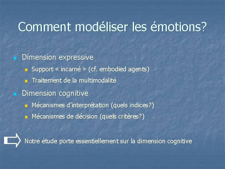 Comment modéliser les émotions? n n Dimension expressive n Support « incarné » (cf.