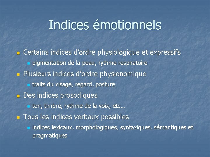 Indices émotionnels n Certains indices d’ordre physiologique et expressifs n n Plusieurs indices d’ordre