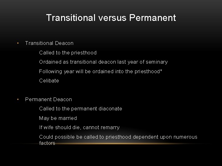 Transitional versus Permanent • Transitional Deacon Called to the priesthood Ordained as transitional deacon