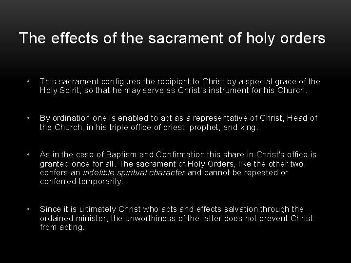 The effects of the sacrament of holy orders • This sacrament configures the recipient