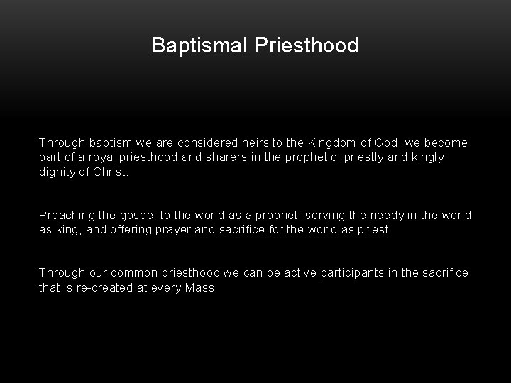Baptismal Priesthood Through baptism we are considered heirs to the Kingdom of God, we
