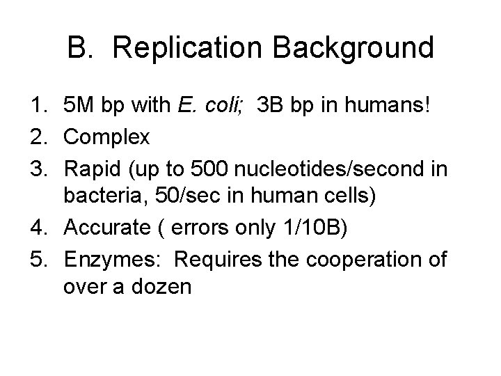 B. Replication Background 1. 5 M bp with E. coli; 3 B bp in