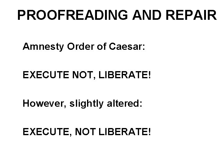 PROOFREADING AND REPAIR Amnesty Order of Caesar: EXECUTE NOT, LIBERATE! However, slightly altered: EXECUTE,