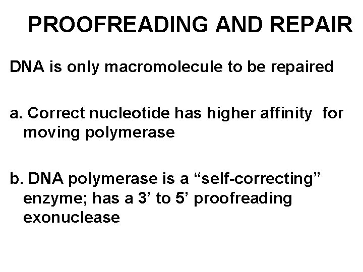PROOFREADING AND REPAIR DNA is only macromolecule to be repaired a. Correct nucleotide has