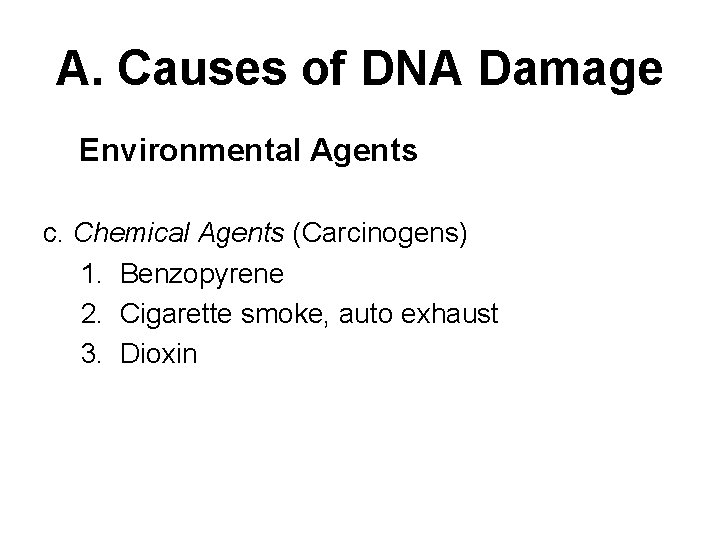 A. Causes of DNA Damage Environmental Agents c. Chemical Agents (Carcinogens) 1. Benzopyrene 2.