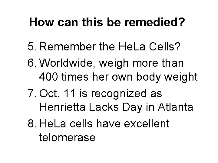 How can this be remedied? 5. Remember the He. La Cells? 6. Worldwide, weigh