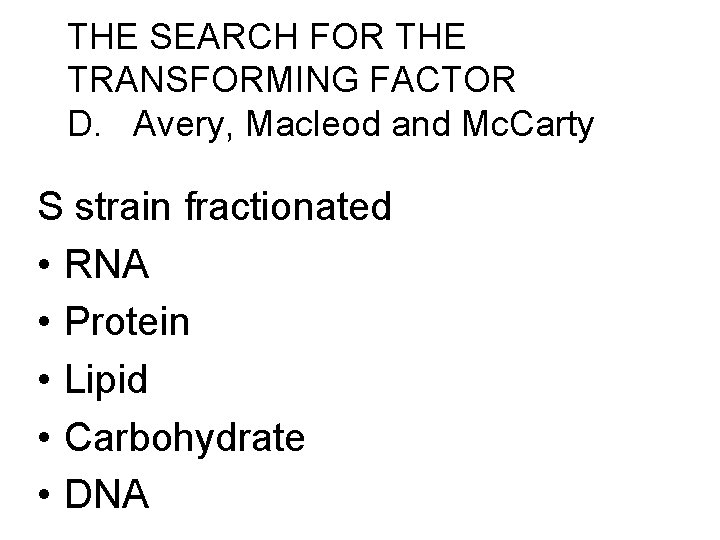 THE SEARCH FOR THE TRANSFORMING FACTOR D. Avery, Macleod and Mc. Carty S strain