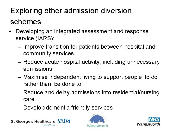 Exploring other admission diversion schemes • Developing an integrated assessment and response service (IARS):