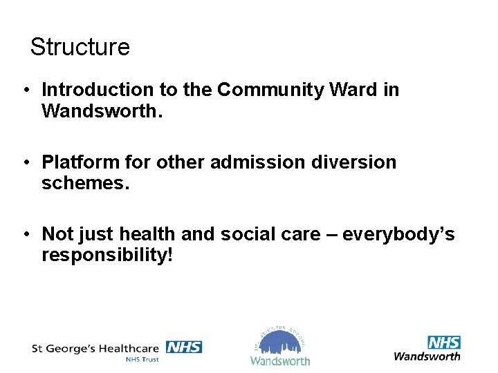 Structure • Introduction to the Community Ward in Wandsworth. • Platform for other admission