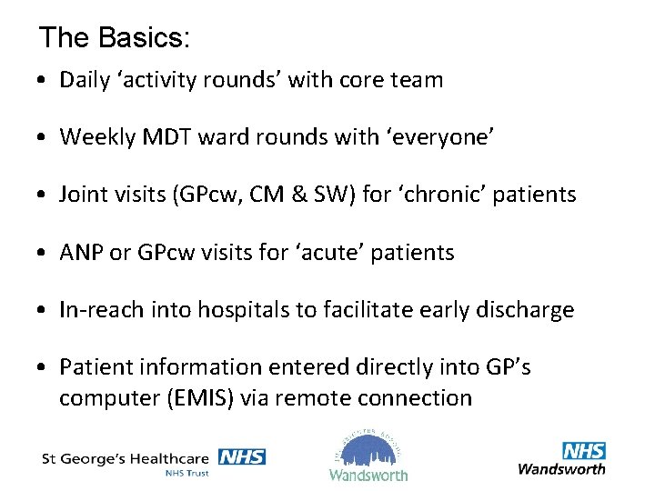 The Basics: • Daily ‘activity rounds’ with core team • Weekly MDT ward rounds