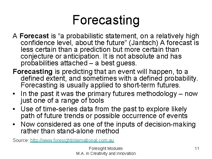 Forecasting A Forecast is “a probabilistic statement, on a relatively high confidence level, about
