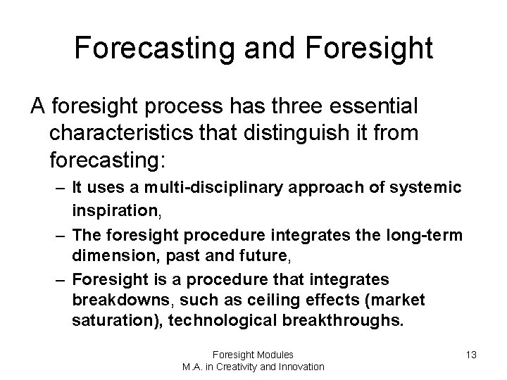 Forecasting and Foresight A foresight process has three essential characteristics that distinguish it from
