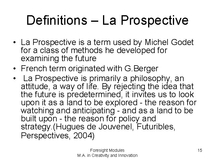 Definitions – La Prospective • La Prospective is a term used by Michel Godet