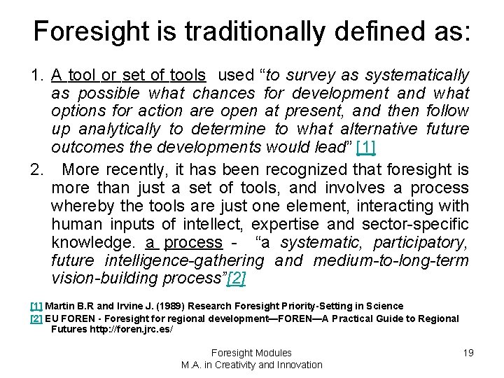 Foresight is traditionally defined as: 1. A tool or set of tools used “to