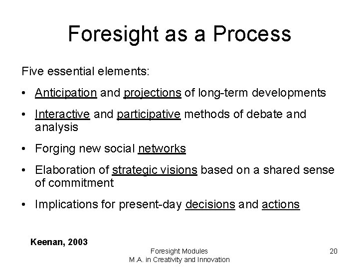 Foresight as a Process Five essential elements: • Anticipation and projections of long-term developments