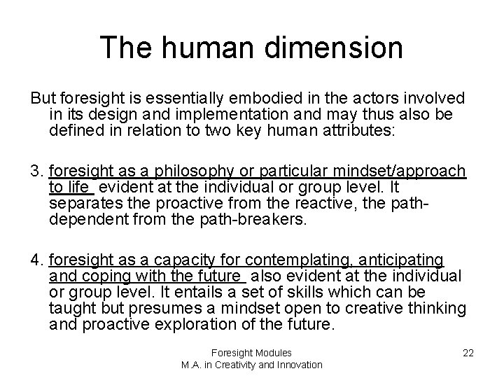 The human dimension But foresight is essentially embodied in the actors involved in its