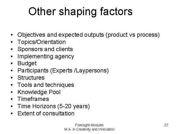 Other shaping factors • • • Objectives and expected outputs (product vs process) Topics/Orientation