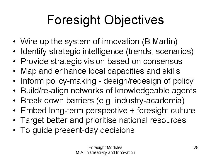 Foresight Objectives • • • Wire up the system of innovation (B. Martin) Identify