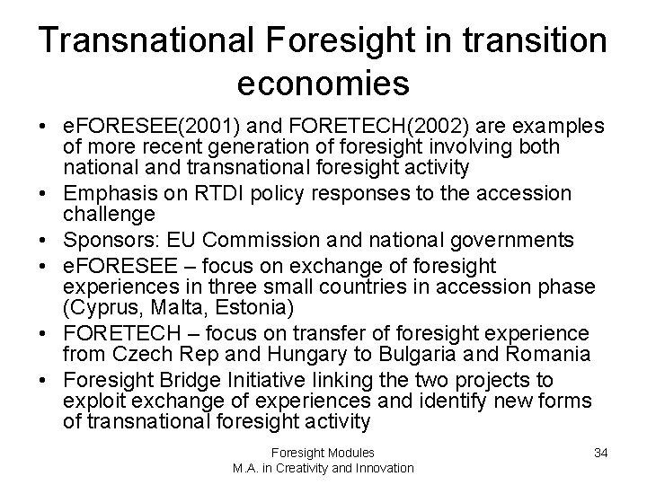 Transnational Foresight in transition economies • e. FORESEE(2001) and FORETECH(2002) are examples of more