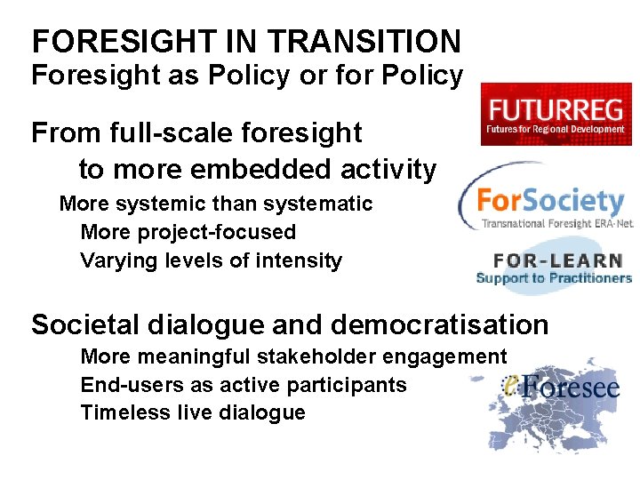 FORESIGHT IN TRANSITION Foresight as Policy or for Policy From full-scale foresight to more