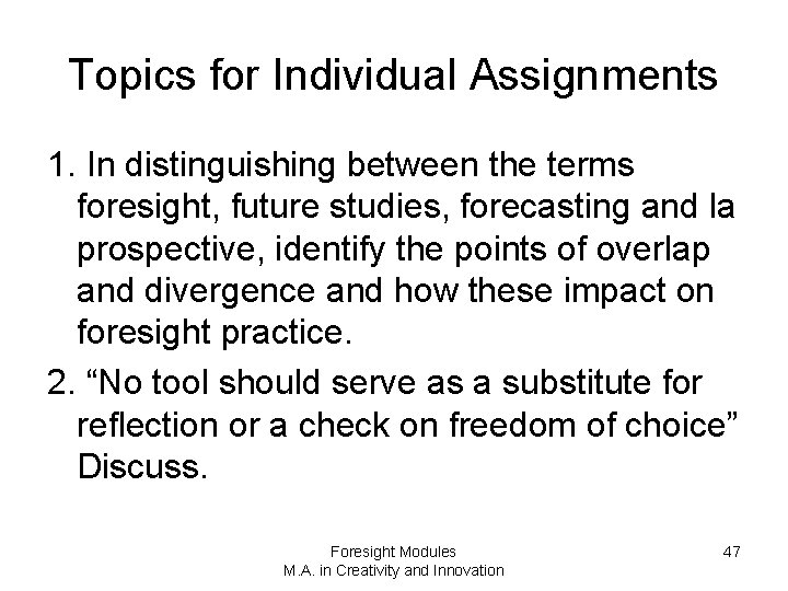 Topics for Individual Assignments 1. In distinguishing between the terms foresight, future studies, forecasting