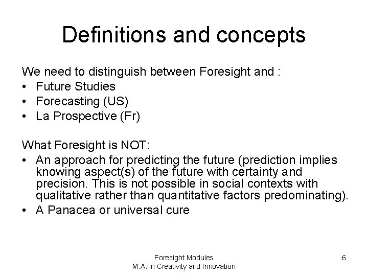 Definitions and concepts We need to distinguish between Foresight and : • Future Studies