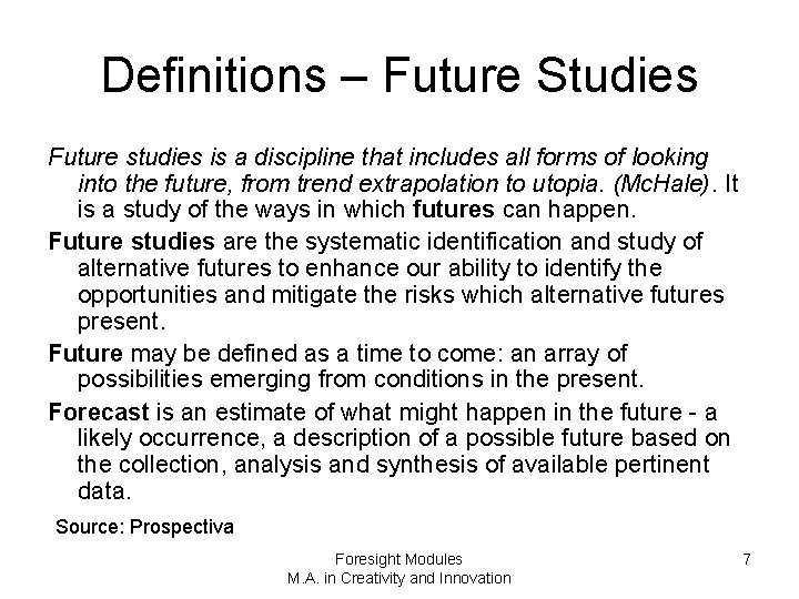 Definitions – Future Studies Future studies is a discipline that includes all forms of
