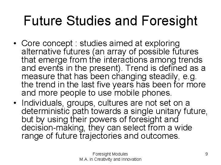 Future Studies and Foresight • Core concept : studies aimed at exploring alternative futures