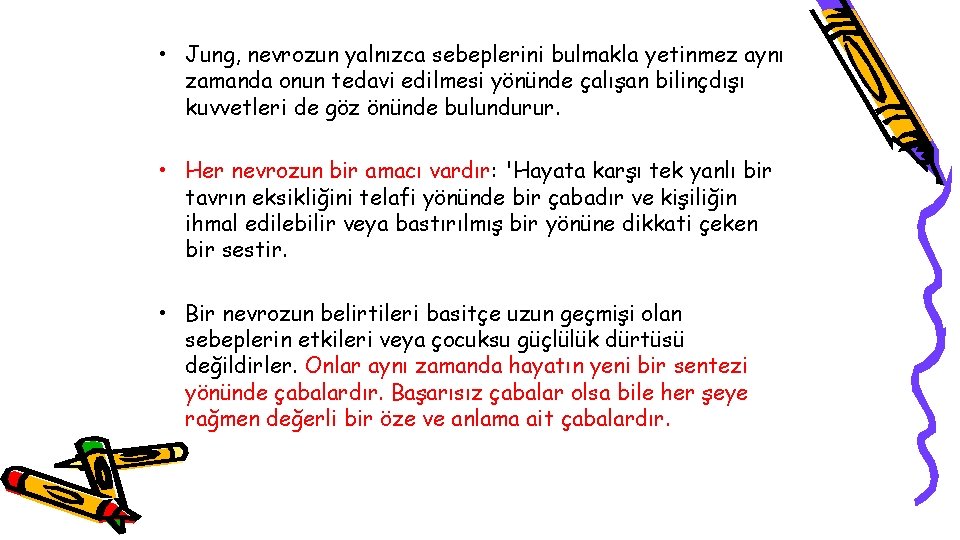  • Jung, nevrozun yalnızca sebeplerini bulmakla yetinmez aynı zamanda onun tedavi edilmesi yönünde