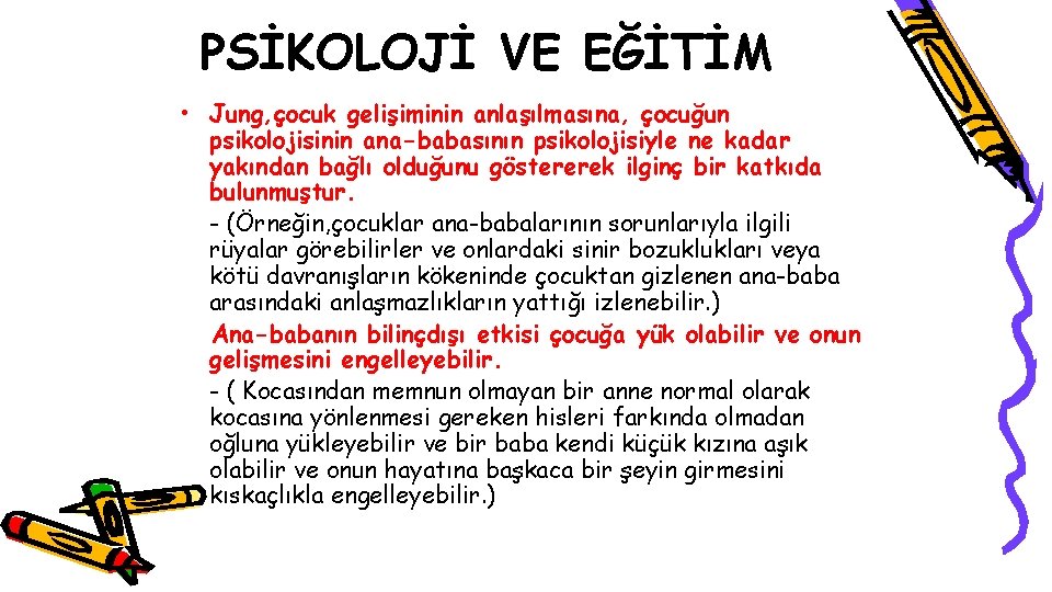 PSİKOLOJİ VE EĞİTİM • Jung, çocuk gelişiminin anlaşılmasına, çocuğun psikolojisinin ana-babasının psikolojisiyle ne kadar