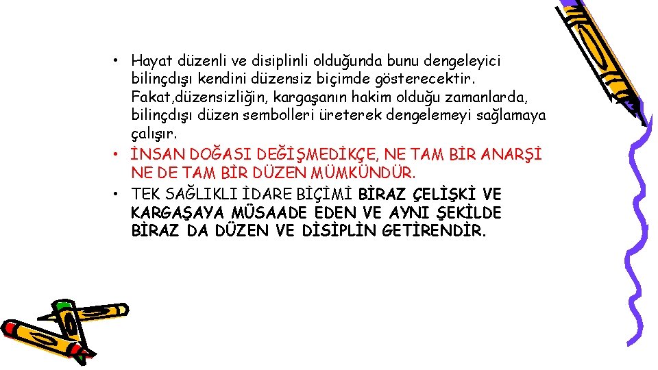  • Hayat düzenli ve disiplinli olduğunda bunu dengeleyici bilinçdışı kendini düzensiz biçimde gösterecektir.