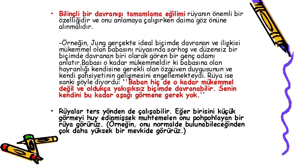  • Bilinçli bir davranışı tamamlama eğilimi rüyanın önemli bir özelliğidir ve onu anlamaya