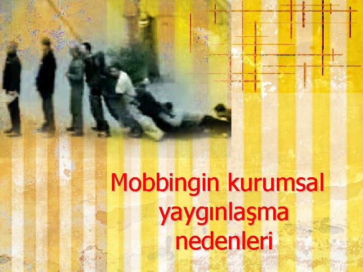 Mobbingin kurumsal yaygınlaşma nedenleri 