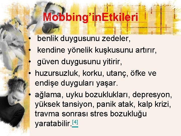 Mobbing’in. Etkileri • • benlik duygusunu zedeler, kendine yönelik kuşkusunu artırır, güven duygusunu yitirir,