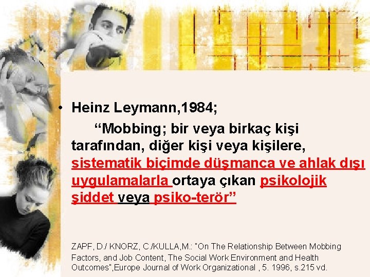  • Heinz Leymann, 1984; “Mobbing; bir veya birkaç kişi tarafından, diğer kişi veya